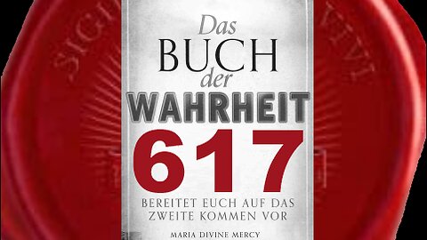 Ereignisse, meiner Kirche betreffend, wird sich in der Welt abzeichnen (Buch der Wahrheit Nr 617)