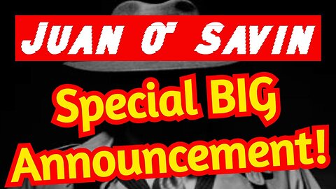 Juan O' Savin & Unrestricted Truths:Special Big Announcement/.