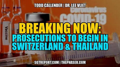 BREAKING: VAX-COVID PROSECUTIONS TO BEGIN IN SWITZERLAND & POSSIBLY THAILAND