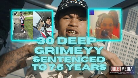 30 DEEP GRIMEYY SENTENCED TO 7 YEARS