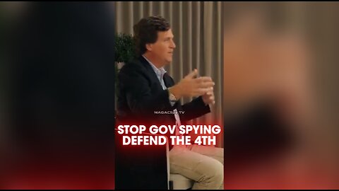 Tucker Carlson: Feds Aren't Protecting You by Spying on You - 4/16/24