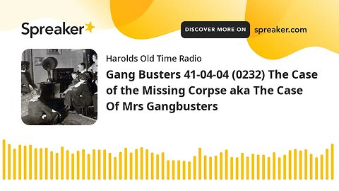 Gang Busters 41-04-04 (0232) The Case of the Missing Corpse aka The Case Of Mrs Gangbusters