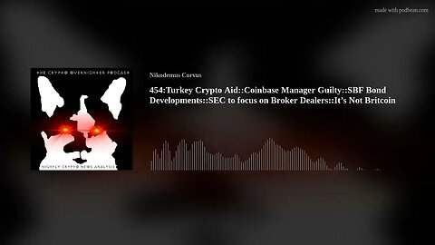 454:Turkey Crypto Aid::Coinbase Manager Guilty::SBF Bond Developments::SEC to focus on Broker De(..)