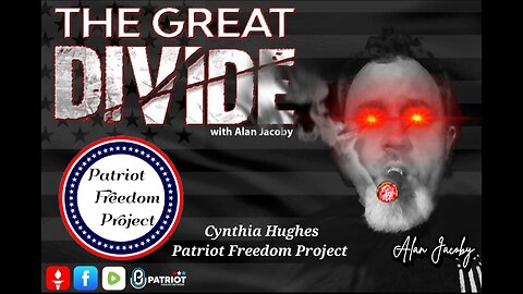 The Great Divide Podcast LIVE 2/9/2023 with Cynthia Hughes from the Patriot Freedom Project