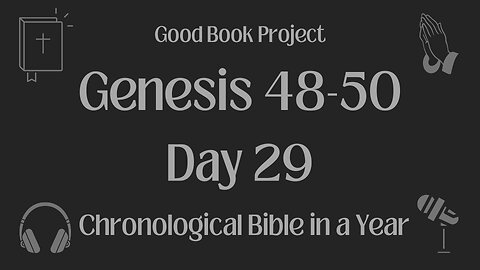 Chronological Bible in a Year 2023 - January 29, Day 29 - Genesis 48-50