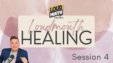 Prayer | Loudmouth Healing Session 4 - Loudmouth Prayer - Marty Grisham