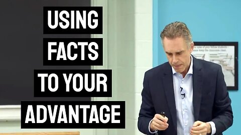 How to Use Facts to Your Advantage | Jordan Peterson