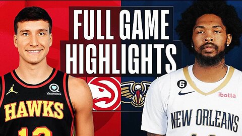 Atlanta Hawks vs. New Orleans Pelicans Full Game Highlights | Feb 7 | 2022-2023 NBA Season