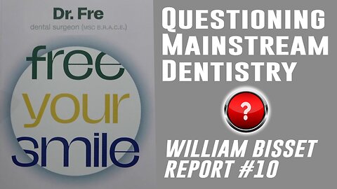 William Bisset Report #10: Questioning Mainstream Dentistry | Interview with Dr. Fre