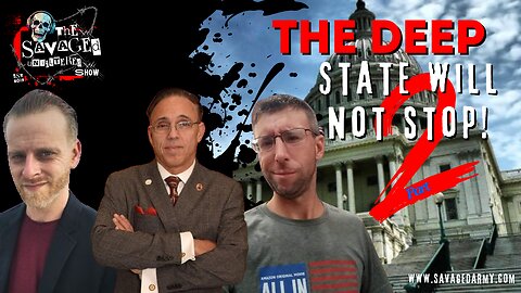 S5E606: The Deep State will not stop- Part 2