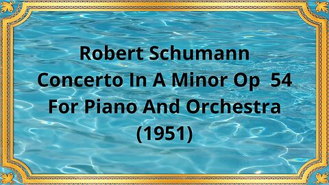 Robert Schumann Concerto In A Minor Op 54 For Piano And Orchestra (1951)