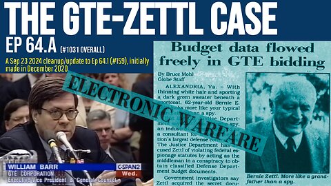 The GTE-Zettl Case: Big as Iran-Contra; many same people (Ep 64.A) Bill Barr Electronic Warfare