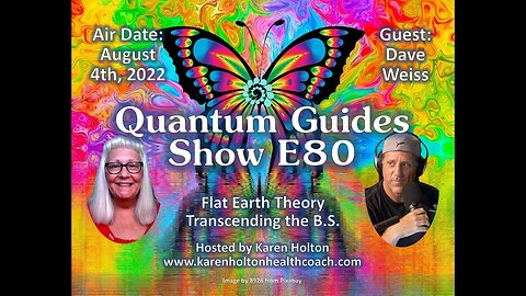 [Karen Holton] Quantum guides Show E80 Dave Weiss - FLAT EARTH THEORY: TRANSCENDING THE B.S.