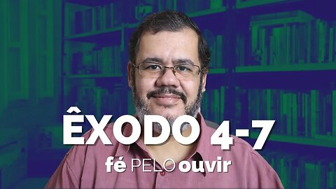 ÊXODO 4-7 | #féPELOouvir