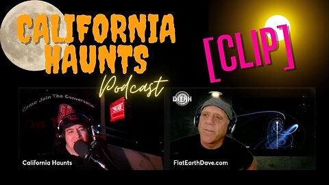 [Flat Man X] California Haunts w Flat Earth Dave. {clip} [Aug 4, 2022]