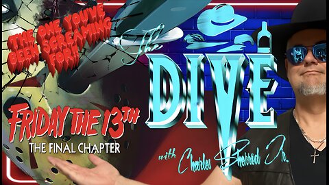 “The DIVE” with Charles Sherrod Jr. presents Friday the 13th: The Final Chapter