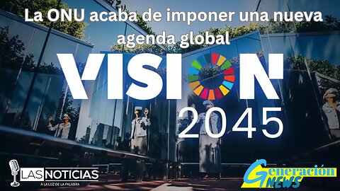 La ONU acaba de imponer una nueva agenda global: la Visión 2045.