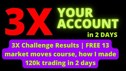 3X Challenge Results | FREE 13 market moves course, how I made 120k trading in 2 days