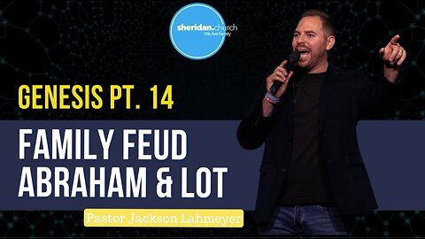 Genesis | Pt. 14 Family Fued: Abrahman and Lot