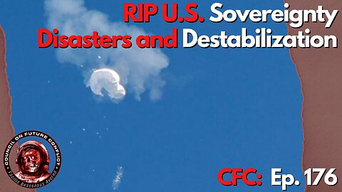 Council on Future Conflict Episode 176: RIP U.S. Sovereignty, Disasters and Destabilization