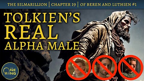 Tolkien's REAL Alpha Male--NOT a Rings of Power Schlub | Of Beren and Luthien Part 1 | # 26