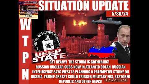 SITUATION UPDATE: Get Ready - The Storm Is Gathering - Russian Nuclear Subs Now In.. - May 31..