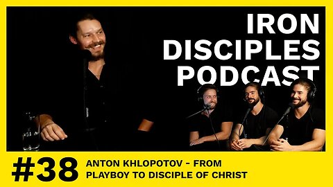 #38 Anton Khlopotov - From Playboy To Disciple of Christ