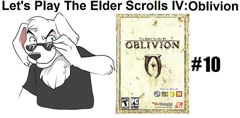 Let's Play The Elder Scrolls IV Oblivion pt 10