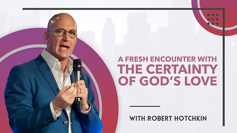 A Fresh Encounter with the Certainty of God's Love