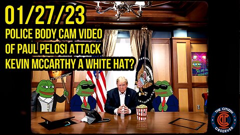 01/27/23 Body Cam Video of Paul Pelosi, Kevin McCarthy a white hat?