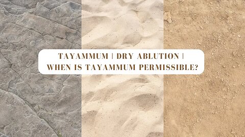 Tayammum | Dry Ablution | When Is Tayammum Permissible