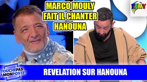 MARCO MOULY FAIT IL CHANTER CYRIL HANOUNA ? #tpmp #gillesverdez #influvoleurs #booba