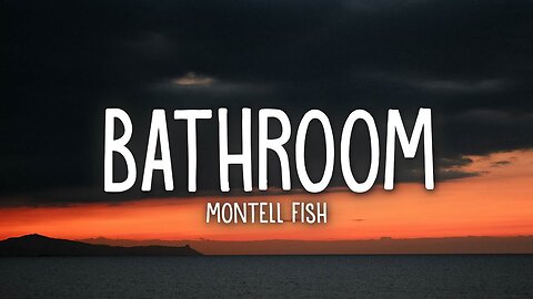 Montell Fish - Bathroom (Lyrics)