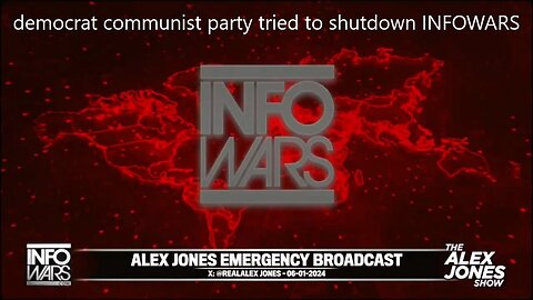 01JUN24 - democrat communist party tried to shutdown INFOWARS