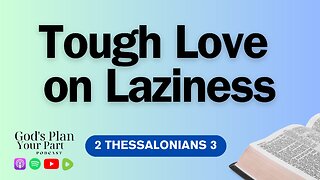 2 Thessalonians 3 | How Laziness Can Destroy Your Christian Witness