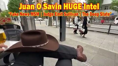 Juan O Savin HUGE Intel May 3: "Fake News MSM | Judge Emit Sullivan | The Deep State"