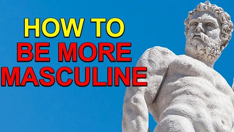 How to be a masculine man.