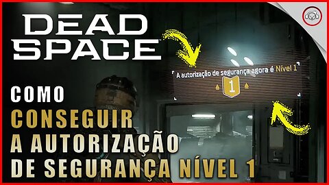 Dead Space Remake, Como conseguir a autorização de segurança nível 1 | Super-Dica