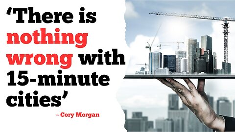 MORGAN: There is nothing wrong with 15-minute cities...