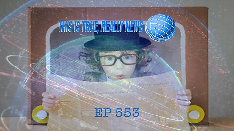 This is True, Really News EP 553