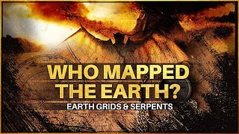 The Ancient Serpent Elite and the Mystery of the Earth Grid - How Was Earth Mapped?