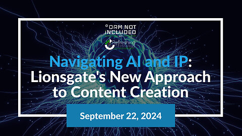 Navigating AI and IP: Lionsgate's New Approach to Content Creation - *DRM Not Included