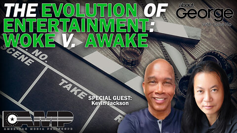 The Evolution of Entertainment: Woke V. Awake | About GEORGE With Gene Ho Ep. 72