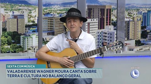 Sexta com Música: Valadarense Wagner Moura Canta sobre Terra e Cultura no Balanço Geral.