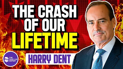 Lead-Lag Live: The Crash Of Our Lifetime With Harry Dent