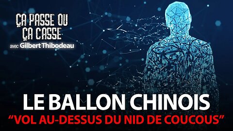 ÇA PASSE OU ÇA CASSE avec GILBERT THIBODEAU - LE BALLON CHINOIS