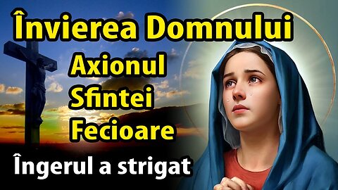 „Îngerul a strigat” [Axionul Pascal]