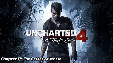 Uncharted 4: A Thief's End - Chapter 17 - For Better or Worse