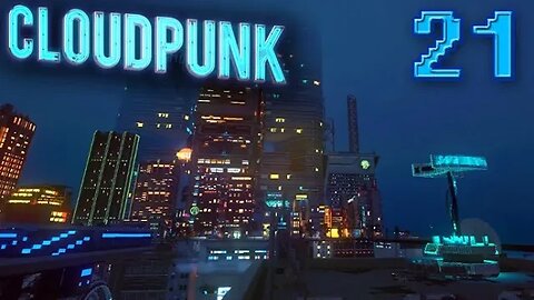 Cloudpunk: Part 21 (with commentary) PS4