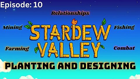 Stardew Valley | Episode 10: PLANTING AND DESIGNING PART 2